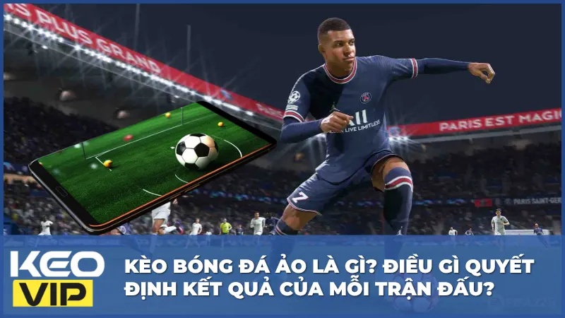 Kèo Bóng Đá Ảo Là Gì? Điều Gì Quyết Định Kết Quả Của Mỗi Trận Đấu? 3 Kèo Bóng Đá Ảo Là Gì? Điều Gì Quyết Định Kết Quả Của Mỗi Trận Đấu?