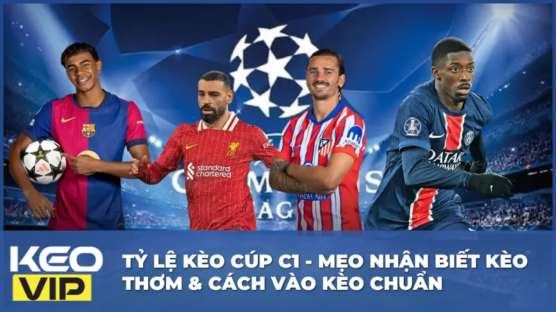 Tỷ Lệ Kèo Cúp C1 - Mẹo Nhận Biết Kèo Thơm & Cách Vào Kèo Chuẩn 1 Tỷ Lệ Kèo Cúp C1 - Mẹo Nhận Biết Kèo Thơm & Cách Vào Kèo Chuẩn