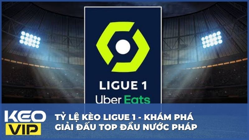Tỷ Lệ kèo Ligue 1 - Khám Phá Giải Đấu Top Đầu Nước Pháp 3 Tỷ Lệ kèo Ligue 1